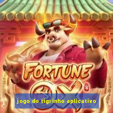 jogo do tigrinho aplicativo